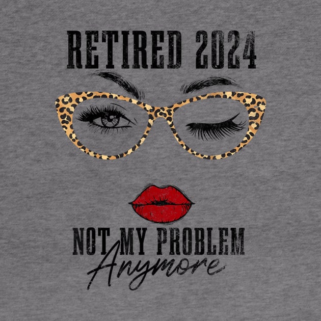 retired 2024 not my problem anymore by logo desang